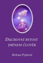 Duchovní bytost jménem člověk - Helena Pejšová 