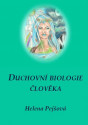 Duchovní biologie člověka - Helena Pejšová 