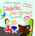 Dědečku, ještě vyprávěj -Ladislav Špaček 