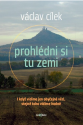 Prohlédni si tu zemi - Václav Cílek